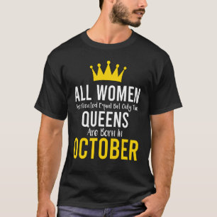 All Women Are Created Equal But Only The Queens Ar T-Shirt