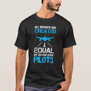All Women Are Created Equal But Then Some Become P T-Shirt