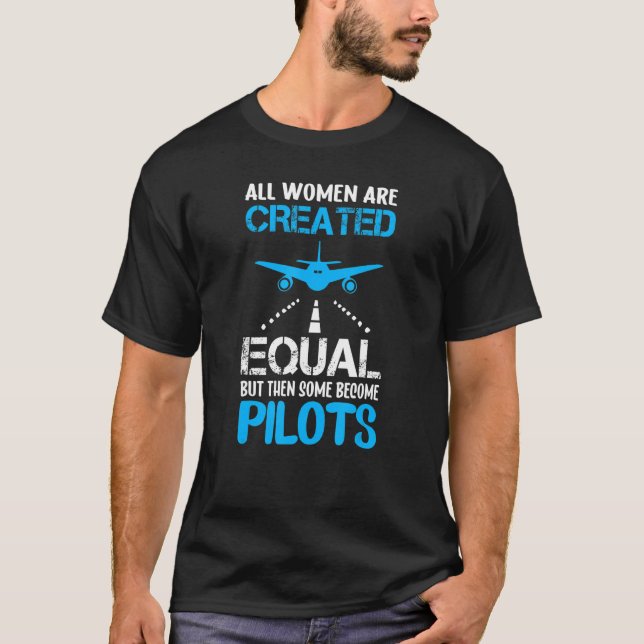 All Women Are Created Equal But Then Some Become P T-Shirt (Front)