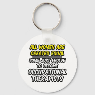 All Women Are Created Equal...Occ. Therapists Key Ring