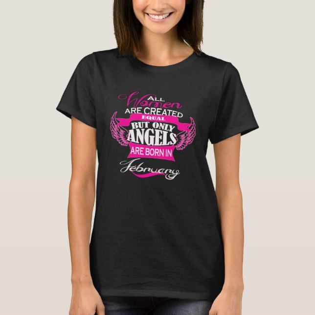 All Women Are Created Equal Only Angels Born Febru T-Shirt (Front)