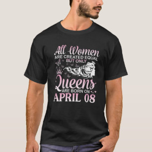 All Women Are Created Equal Only Queens Are Born O T-Shirt