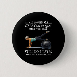 All women are created equal only the do pilates 6 cm round badge