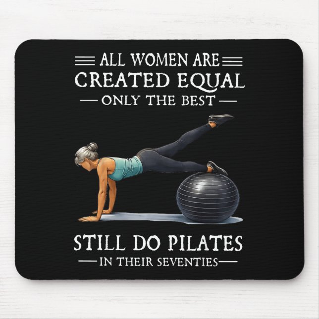 All women are created equal only the do pilates  mouse pad (Front)