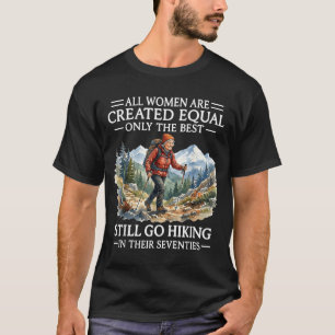 All Women are Created Equal Only The Go Hiking T-Shirt