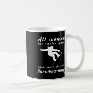 All Women Are Created Equal Then Some Started Snow Coffee Mug