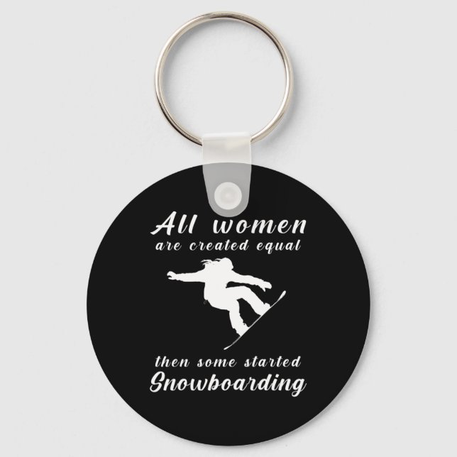 All Women Are Created Equal Then Some Started Snow Key Ring (Front)