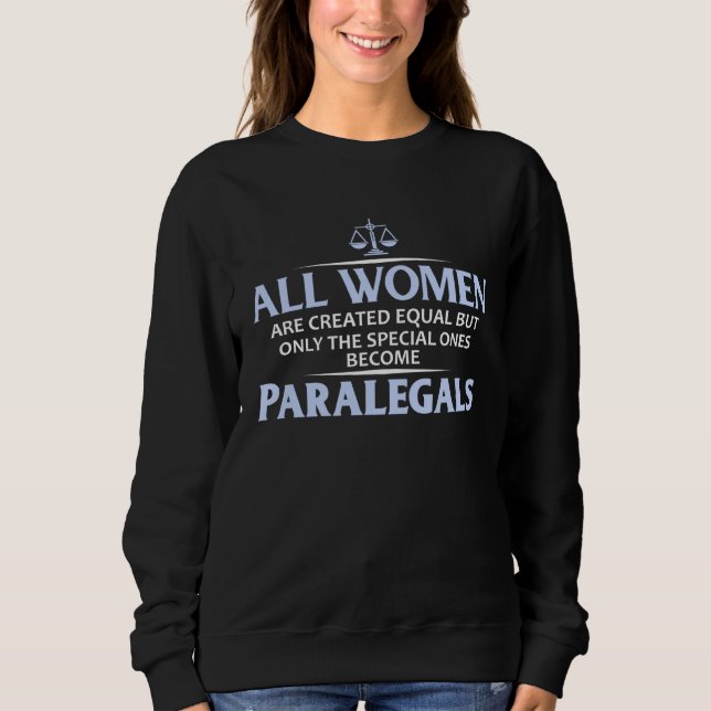 All Women Are Special Some are Paralegals Sweatshirt (Front)