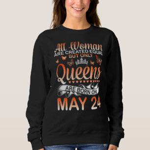 All Women Created Equal But Only Queens Are Born O Sweatshirt