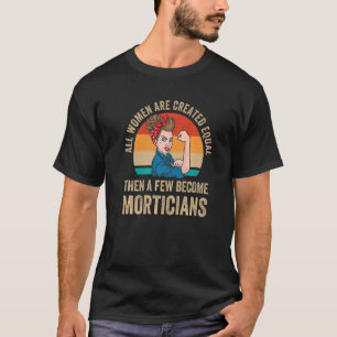 All Women Created Equal Funeral Director Mortician T-Shirt
