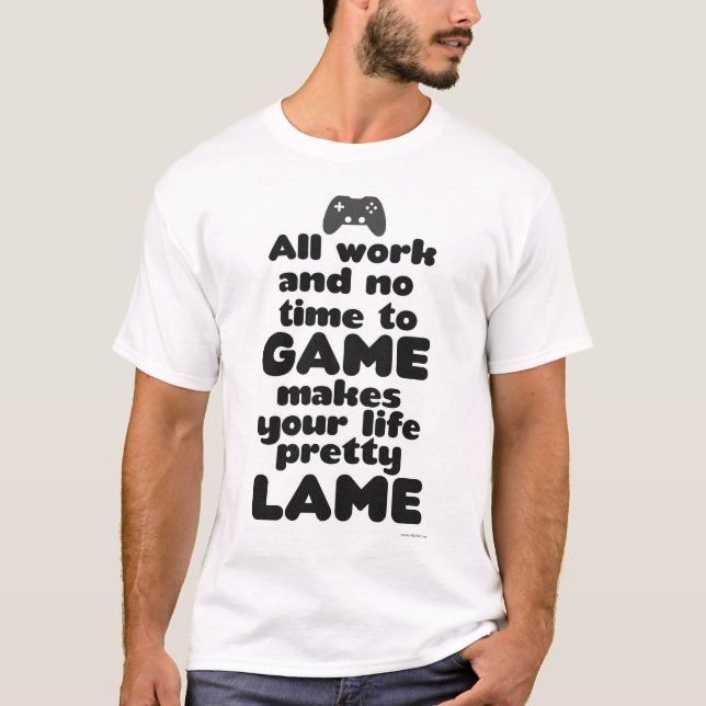 All Work No Time To Video Game Slogan T-Shirt (Front)