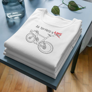 All you need is a bike T-Shirt