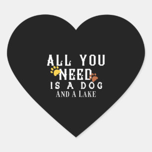 All you need is a dog and a lake heart sticker