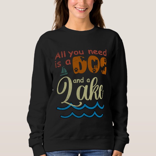 All You Need Is A Dog And A Lake pup Sweatshirt (Front)