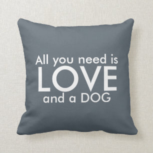 All You Need is a Dog Grey and White Pillow