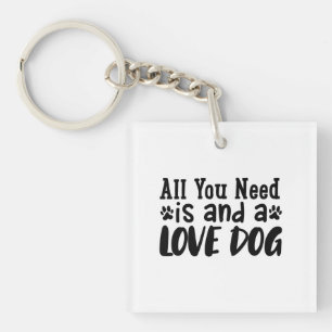All You Need Is And A Love Dog Key Ring