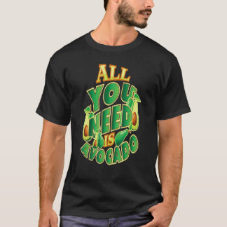 All You Need is Avocado T-Shirt