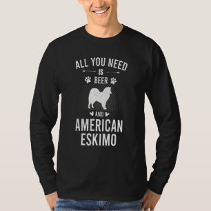 All You Need Is Beer And American Eskimo Dog T-Shirt