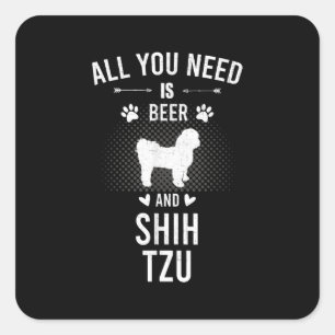 All You Need Is Beer And Shih Tzu Dog Lover Square Sticker