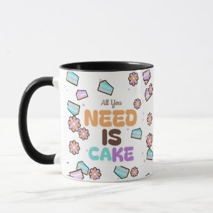 All You Need Is Cake Mug