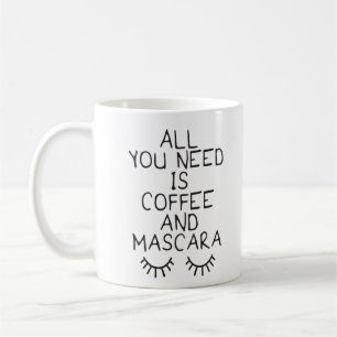 All You Need Is Coffee and Mascara Mug