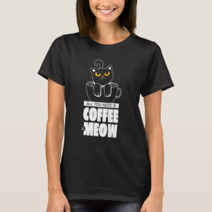 All You Need Is Coffee And Meow Cute Cat T-Shirt