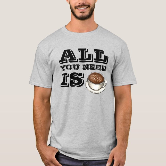 All You Need Is Coffee (Love) Seattle Latte Tee (Front)