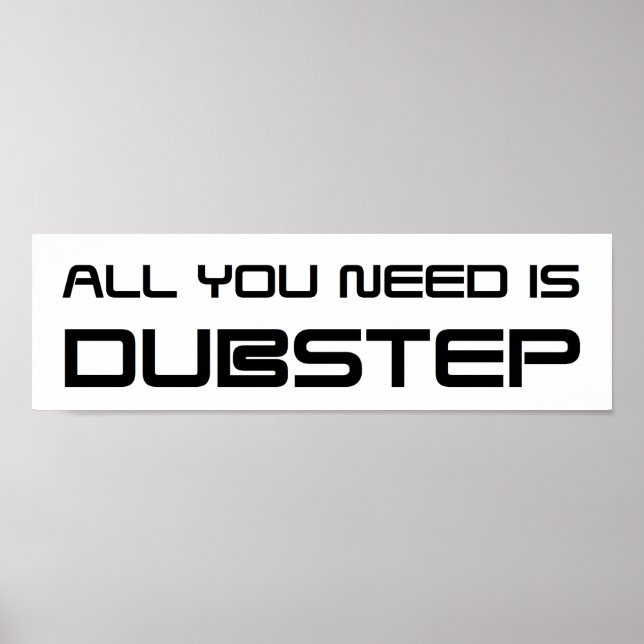 ALL YOU NEED IS DUBSTEP WOB WOB WHOMP WHOMP POSTER (Front)