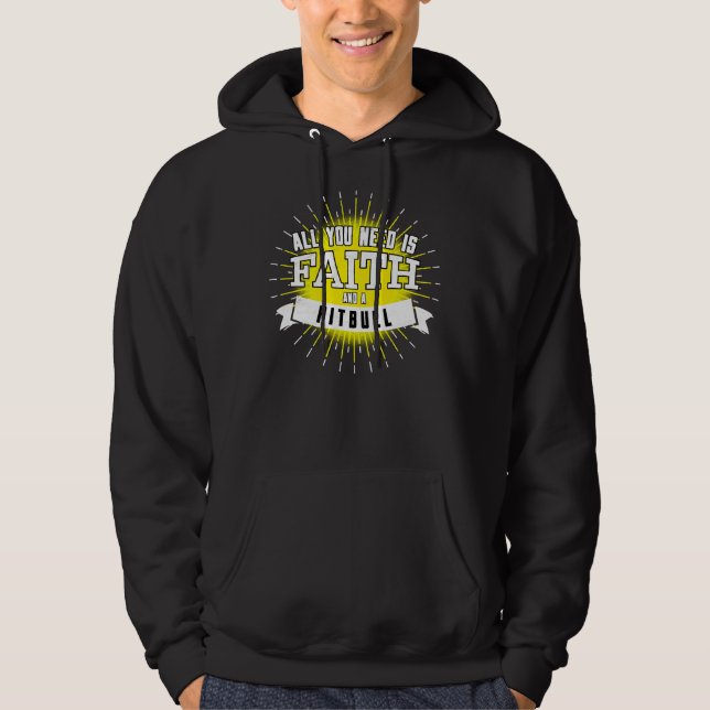 All You Need Is Faith And A Pitbull Hoodie (Front)