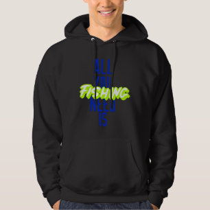 All You Need Is Fishing Hoodie
