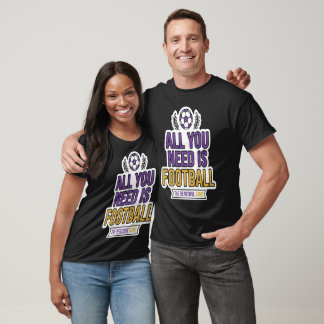 All You Need Is Football T-Shirt