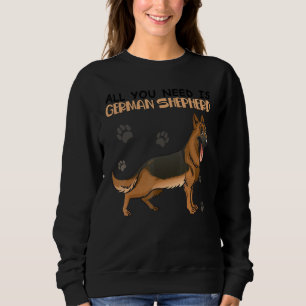 All You Need Is German Shepherd Dog For Dog Sweatshirt