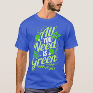 All You Need Is Green Go Vegan T-Shirt