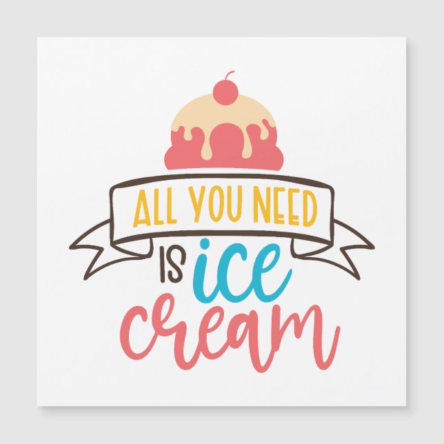  all you need is ice cream dessert sweet treat  (Front)