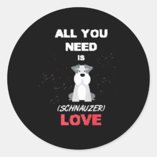 All You Need Is Ischnauzer Love Classic Round Sticker