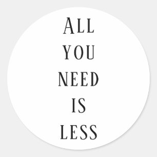All you need is less classic round sticker