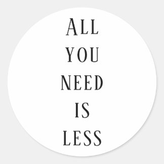 All you need is less classic round sticker