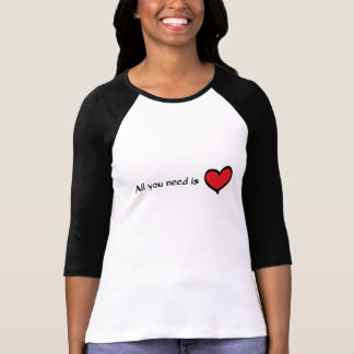 All You Need is Love 3/4 Sleeve T-Shirt