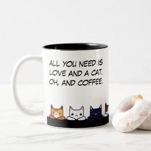 "All you need is love and a cat..." funny cat Two-Tone Coffee Mug