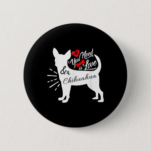 All You Need Is Love And A Chihuahua Cute Dog Love 6 Cm Round Badge