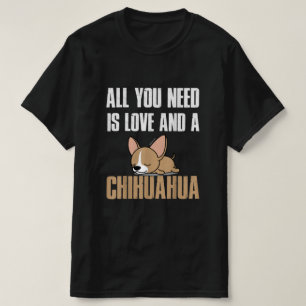 All You Need Is Love And A Chihuahua T-Shirt
