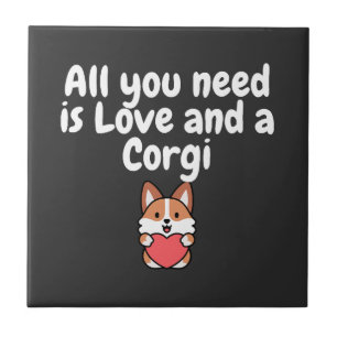All You Need Is Love And a Corgi Ceramic Tile