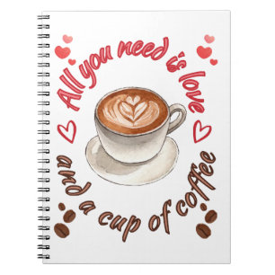 All you need is love and a cup of coffee notebook