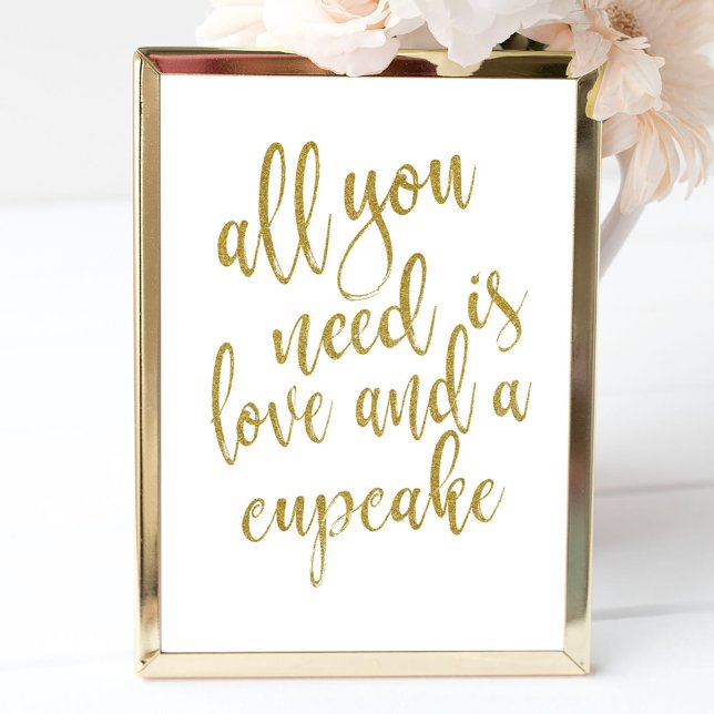 All you need is love and a cupcake Gold 8x10 Sign (Creator Uploaded)