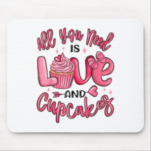 All You Need Is Love And A Cupcake Valentines Day Mouse Pad