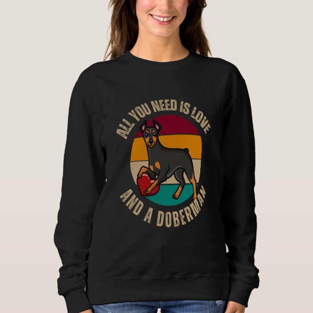 All You Need Is Love And A Doberman Dog  Heart Mom Sweatshirt (Front)