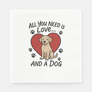 All You Need is Love and a Dog Cute Labrador Dog Napkin
