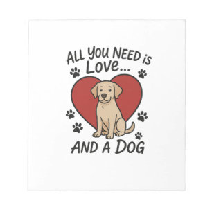 All You Need is Love and a Dog Cute Labrador Dog Notepad