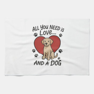 All You Need is Love and a Dog � Cute Labrador Dog Tea Towel