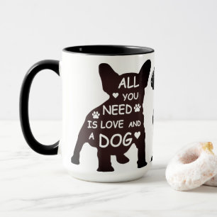 All You Need Is Love And A Dog French Bulldog Mug